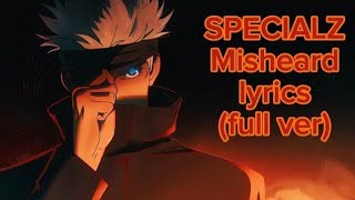 SPECIALZ misheard lyrics full ver reupload [upl. by Inttirb93]