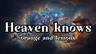 Orange amp Lemons  Heaven Knows Lyrics [upl. by Delle]