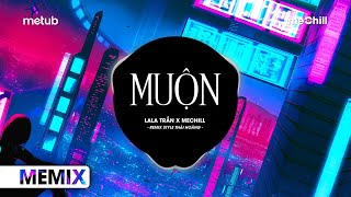 Muộn Remix Style Thái Hoàng  LaLa Trần x meChill  Năm 18 Khi Em Còn Chưa Biết Yêu Remix TikTok [upl. by Jeannine596]