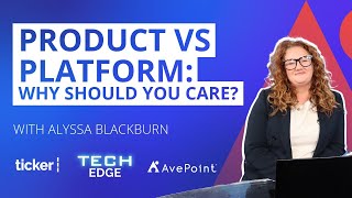 Product vs Platform Why Should You Care  TechEdge [upl. by Ajan]