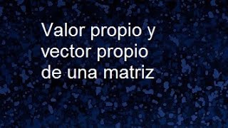 Valores propios y vectores propios de una matriz autovalores y autovectores [upl. by Desdee]