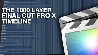 The 1000 Layer Final Cut Pro X Timeline FCPX on Apples Mac Pro [upl. by Ilellan]