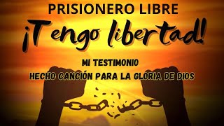 quotPRISIONERO LIBREquot Mi testimonio hecho canción [upl. by Noraha977]