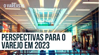 VAREJO PERSPECTIVAS DE INVESTIMENTO NO SETOR PARA 2023  O VAREJISTA [upl. by Einal]