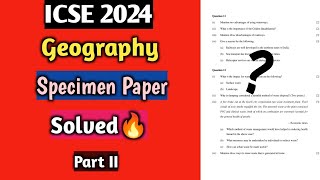 ICSE 2024 Geography  Sec B  Specimen Paper solved  Part II  Class 10🔥 [upl. by Ennoid]