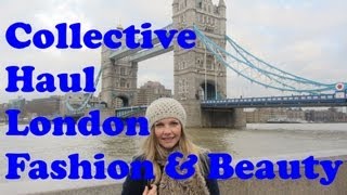 Collective London Haul  Fashion amp Beauty [upl. by Yeloc798]