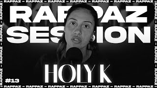 HOLY K  RAPPAZ SESSION 13 [upl. by Syst392]