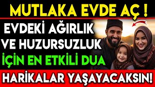 MUTLAKA EVDE AÇ  EVDEKİ AĞIRLIK VE HUZURSUZLUK İÇİN EN ETKİLİ DUA HARİKALAR YAŞAYACAKSIN [upl. by Oivlis]