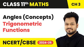 Angles Concepts  Trigonometric Functions  Class 11 Maths Chapter 3  CBSE 202425 [upl. by Barbaraanne549]