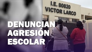 Trujillo Reportan actos de violencia dentro de la IE Víctor Larco [upl. by Ecnatsnoc325]