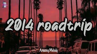 summer 2014 vibes  2014 roadtrip mix nostalgia playlist [upl. by Winona]