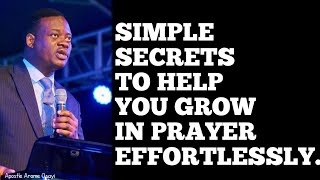 SIMPLE SECRETS TO HELP YOU GROW IN PRAYER EFFORTLESSLYAPOSTLE AROME OSAYI [upl. by Retrop237]