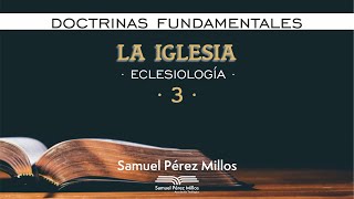 21 Doctrinas fundamentales  La Iglesia III  Samuel Pérez Millos [upl. by Gnah250]