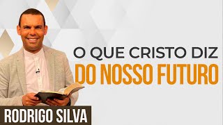 Sermão de Rodrigo Silva  MENSAGEM DE CRISTO SOBRE O FUTURO [upl. by Yziar152]