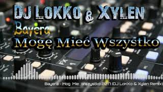 Bayera  Mogę Mieć Wszystko 2017 DJ LoKKo amp Xylen Remix [upl. by Assertal]