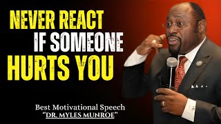 NEVER REACT IF SOMEONE HURTS YOU THE BEST MOTIVATIONAL BY MYLES MUNROE emotionalresilience [upl. by Suzzy]