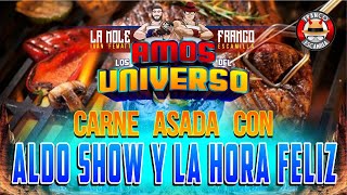 Los Amos del Universo Carne Asada con Aldo SHow La Hora Feliz y Edgar Oceransky [upl. by Lebezej]