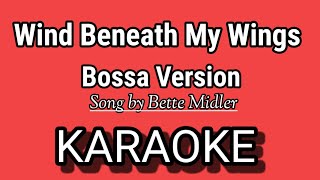 Wind Beneath My Wings KARAOKE  BOSSA  Song by Bette Midler [upl. by Elsbeth]