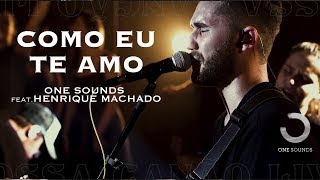 Como Eu Te Amo  ONE Sounds amp Henrique Machado  NOSSA CANÇÃO LIVE [upl. by Nytsirk]