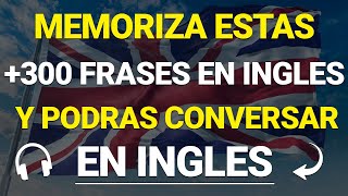 🧠🚀 300 FRASES BASICAS PARA TENER CONVERSACIONES EN INGLES🔥  Aprende Ingles Escuchando ✅ [upl. by Adnirol130]