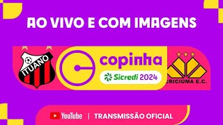 JOGO COMPLETO ITUANO X CRICIÚMA SC  PRIMEIRA FASE  COPINHA SICREDI 2024 [upl. by Emerej]