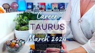 TAURUS quotCAREERquot March 2024 A GOLD MINE Of An Opportunity  Dig Deep amp Discover Your Greatness [upl. by Etnoek]