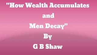 quotHow Wealth Accumulates and Men Decayquot by G B Shaw [upl. by Krys]