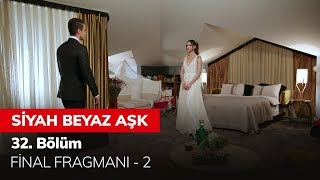 Siyah Beyaz Aşk 32 Bölüm Final Fragmanı  2 [upl. by Lebyram]