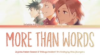 Jujutsu Kaisen Shibuya Incident Arc  Ending FULL quotmore than wordsquot by Hitsujibungaku Lyrics [upl. by Ennalyrehc]