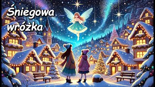 ❄️ Śniegowa wróżka  Audiobook dla dzieci  Codziennie nowa opowieść do słuchania 🎧 [upl. by Dinsmore]