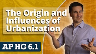 The Origin amp Influences of Urbanization AP Human Geography Unit 6 Topic 1 [upl. by Goltz]