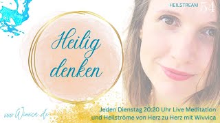 Heilig denken  LIVE Heilstrom Meditation mit WiVViCA [upl. by Gerita]