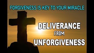 Prayer Of Deliverance From The Spirit Of Unforgiveness Deliverance From Unforgiveness [upl. by Aremaj119]