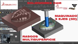 Solidworks CAM maquinado 3 ejes 3D Rasgos multisuperficie [upl. by Odnalro]