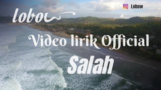 LOBOW Salah  Official Video Lirik [upl. by Norrehs352]