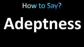 How to Pronounce Adeptness correctly [upl. by Esoranna170]