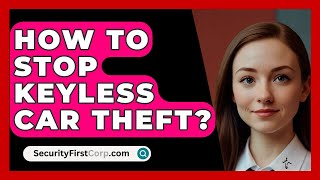 How To Stop Keyless Car Theft  SecurityFirstCorpcom [upl. by Vivianne]