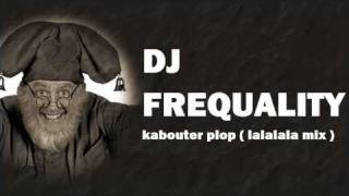 DJ Frequality  Kabouter Plop  lalalala remix [upl. by Nobell]