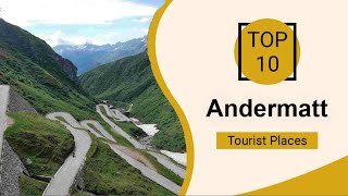 Top 10 Best Tourist Places to Visit in Andermatt  Switzerland  English [upl. by Ahsienor]