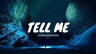 Tell Me  Jharna Bhagwani Lyrics Video [upl. by Siurad705]