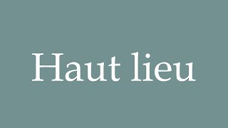 How to Pronounce Haut lieu Correctly in French [upl. by Llertnor596]