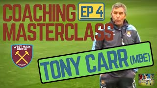 Coaching Masterclass EP 4  Tony Carr MBE West Ham United FC MICD UP Coaching EPL WHUFC [upl. by Duma]