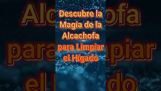 DESCUBRE LA MAGIA DE LA ALCACHOFA PARA LIMPIAR EL HÍGADO [upl. by Alleuqahs]