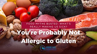 Youre Probably Not Allergic to Gluten [upl. by Bergerac]