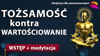 Medytacja tylko dla Mistyków Na pewność siebie Dodawanie sobie wartości to nie TOŻSAMOŚĆ [upl. by Ferguson476]