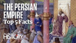 The Persian Empire  Top 5 Facts [upl. by Macmahon]