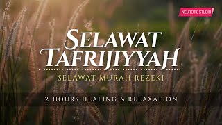 SELAWAT TAFRIJIYAH • Selawat Murah Rezeki amp Permudah Urusan Healing amp Relaxation [upl. by Christopher561]