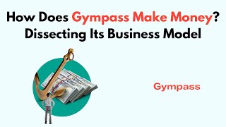 How Does Gympass Make Money Dissecting Its Business Model [upl. by Latif]