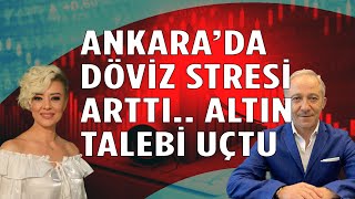 Ankarada Döviz Stresi Artıyor Altına Talepte Patlama Ekonomi Yorum Dolar Yorum [upl. by Avruch]