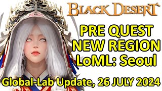 Pre Quest LoML Seoul Family Inventory amp Imoogi Improvement BDO Global Lab Update 26 JULY 2024 [upl. by Wrdna]